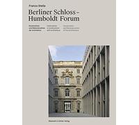 Franco Stella: Berliner Schloss - Humboldt Forum; Konstruktion Und Rekonstruktion Der Architektur / Construzione E Riconstruzione Dell'architettura / Construction and Reconstruction of Architecture
