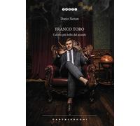 FRANCO TORO. L’UOMO PIÙ BELLO DEL MONDO - Neron Dario - 2024 - Castelvecchi