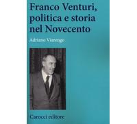 Franco Venturi, politica e storia nel Novecento - Viarengo Adriano
