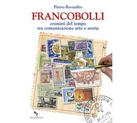 Francobolli. Cronisti del tempo tra comunicazione, arte e storia