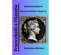 Francobolli e Filatelia: Manuale Filatelico Moderno