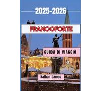 FRANCOFORTE GUIDA DI VIAGGIO 2025-2026: Scopri i segreti del fiume Meno e oltre
