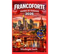 FRANCOFORTE GUIDA DI VIAGGIO 2026