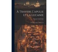 François À Travers L'apulie Et La Lucanie: Notes De Voyage, V (Tascabile)