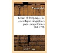 François Alliot Lettres philosophiques de la Montagne sur quelques p (Tascabile)