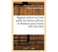 François-Aman B Rapport Médical Sur l'Asile Public Des Femmes Aliéné (Tascabile)