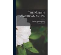 François André Michaux Thomas Nuttal The North American Sylv (Copertina rigida)
