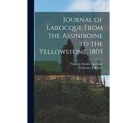 François Antoine Larocque L Journal of Larocque From the Assiniboin (Tascabile)