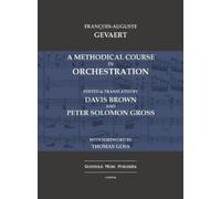 Francois-Auguste Gevaert A Methodical Course in Orchestration (Copertina rigida)