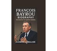 FRANÇOIS BAYROU BIOGRAPHY: The Architect of Centrist Renewal