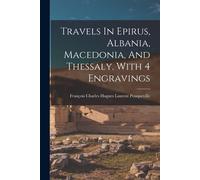 François Charl Travels In Epirus, Albania, Macedonia, And Th (Tascabile)