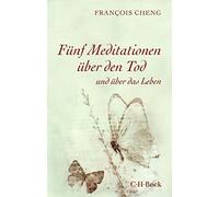 Francois Cheng Fünf Meditationen über den Tod: und über das Leben ( (Tascabile)