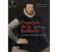 François de la Kethulle (1531-1586), Heer van Ryhove: een woelig leven in rebelse tijden