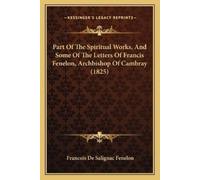 Francois de Sal Part Of The Spiritual Works, And Some Of The Letters (Tascabile)