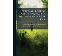 François de Salignac de la Spiritual Progress, Or, Instructi (Copertina rigida)
