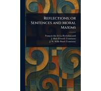 François Duc de La Rochefoucauld J Hain (James Reflections; or Sente (Tascabile)