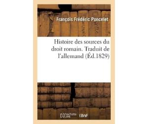François Frédéric Poncelet Claude Histoire Des Sources Du Droit Rom (Tascabile)