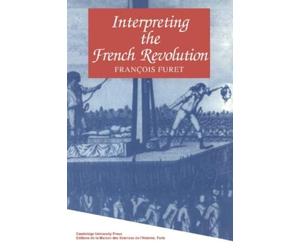 François Furet Interpreting the French Revolution (Tascabile)