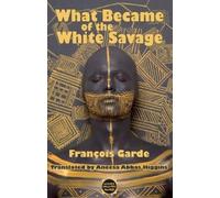 Francois Garde What Became of the White Savage (Tascabile)