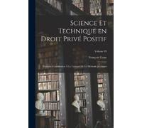 François Geny Science et technique en droit privé positif (Tascabile)