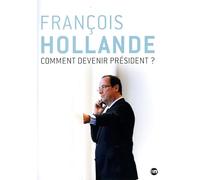 François Hollande, comment devenir président ?