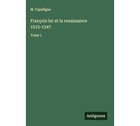 François Ier et la renaissance 1515-1547: Tome 1