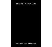 François J. Bonnet The Music to Come (Tascabile)