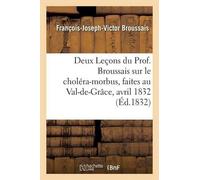 François-Joseph Deux Leçons Du Prof. Broussais Sur Le Choléra-Morbus (Tascabile)