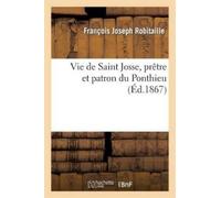 François Joseph Vie de Saint Josse, prêtre et patron du Ponthieu, su (Tascabile)