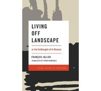 Francois Jullien Living Off Landscape (Tascabile) Global Aesthetic Research