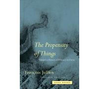 François Jullien The Propensity of Things (Tascabile) Zone Books