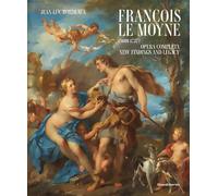 François Le Moyne: Catalogue Raisonne New Findings and Legacy (1688-1737)