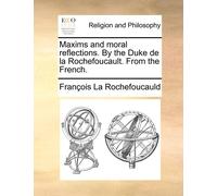 François Maxims and Moral Reflections. by the Duke de la Roch (Tascabile)