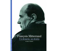 François Mitterrand: Un dessein, un destin