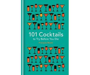 François Monti 101 Cocktails to try before you die (Copertina rigida)