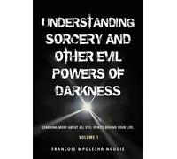 Francois Mpoles UNDERSTANDING SORCERY AND OTHER EVIL POWERS OF DARKN (Tascabile)