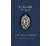 François Quiviger Bernard Palissy and the Arts of the Earth (Copertina rigida)