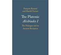 François Renaud Harold Tarrant The Platonic Alcibiades I (Tascabile)