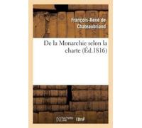 François-René d de la Monarchie Selon La Charte: Avec Des Réflexions (Tascabile)