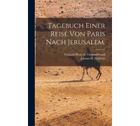 François-René de Chateaub Tagebuch einer Reise von Paris nach Jerus (Tascabile)