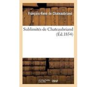 François-René de Chateaubriand Sublimites de Chateaubriand (Tascabile)