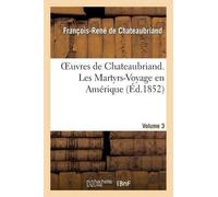 François-René de Oeuvres de Chateaubriand. Vol. 3. Les Martyrs-Voya (Tascabile)