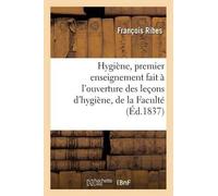 François Ribes Hygiène, 2ème Enseignement Fait À l'Ouverture Des Leç (Tascabile)