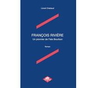 François Rivière: Un pionnier de l'Isle Bourbon