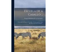 François Robichon de la Guérinière Escuela De a Caballo ... (Tascabile)