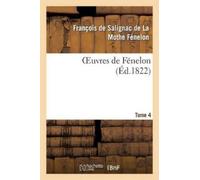 François Salignac de la Mothe Fénelon Oeuvres de Fénelon, T4 (Tascabile)