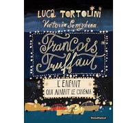 Libri Luca Tortolini - Francois Truffaut. L'enfant Qui Aimait Le Cinema
