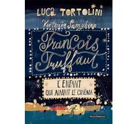 François Truffaut. L'enfant qui aimait le cinéma: L'enfant qui aimait le cinema