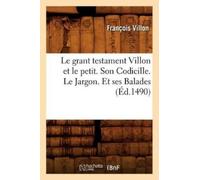 François Villon Le Grant Testament Villon Et Le Petit . Son Codicill (Tascabile)