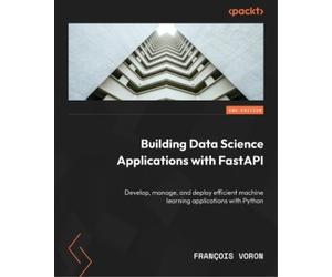 François Voron Building Data Science Applications with FastAPI (Tascabile)
